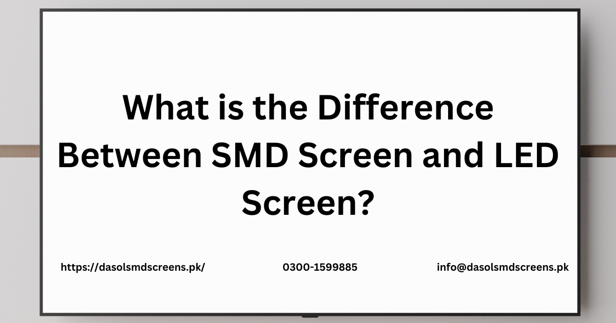 What is the Difference Between SMD Screen and LED Screen?