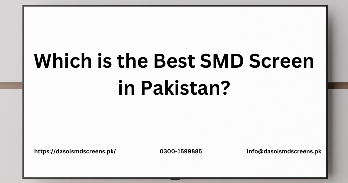 Which is the Best SMD Screen in Pakistan